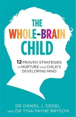 The Whole-Brain Child by Daniel Siegel and Tina Payne Bryson